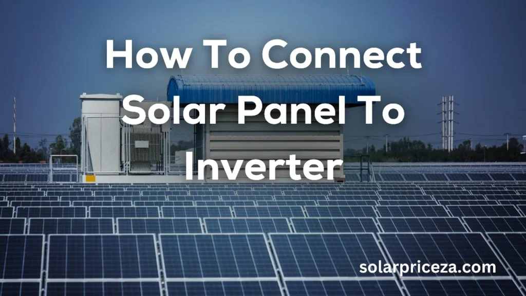 How to Connect the Solar Panel to Inverter?