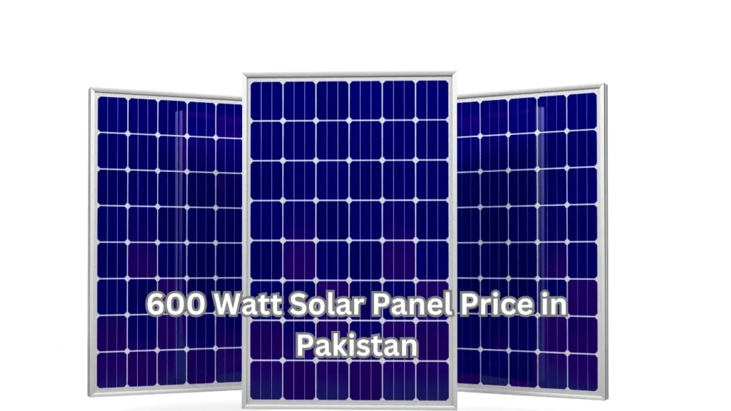 600 Watt Solar Panel Latest Price in Pakistan/2024