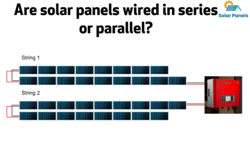 Are solar panels wired in series or parallel?