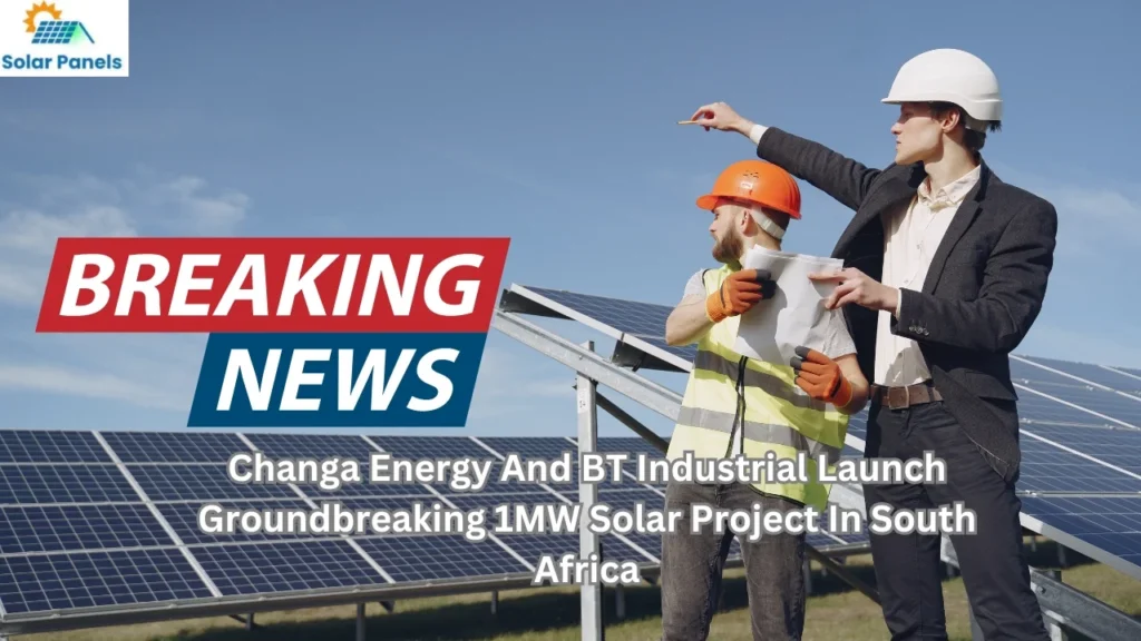 From Crisis to Opportunity: South Africa’s Latest Solar Plant by Changa Energy and BT Industrial