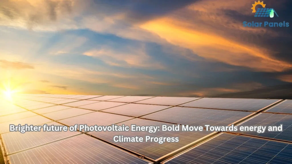 Brighter Future of Photovoltaic Energy: Bold Move Towards energy and Climate Progress