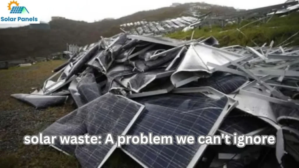 Solar waste: A problem we can’t ignore