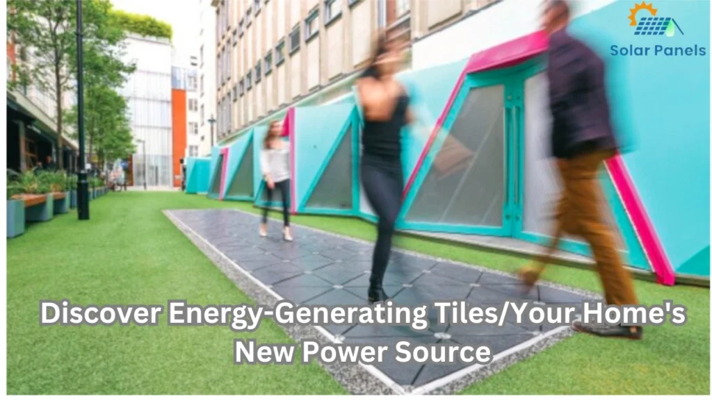 Discover Energy-Generating Tiles/Your Home’s New Power Source